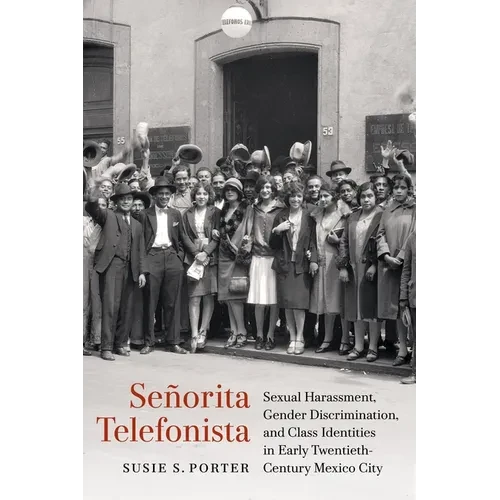 Señorita Telefonista: Sexual Harassment, Gender Discrimination, and Class Identities in Early Twentieth-Century Mexico City - Paperback