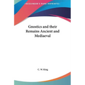 Gnostics and their Remains Ancient and Mediaeval - Hardcover