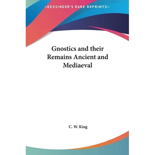 Gnostics and their Remains Ancient and Mediaeval - Hardcover