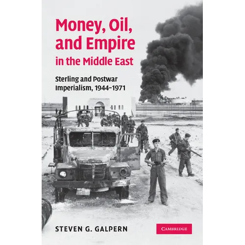 L'argent, le pétrole et l'Empire au Moyen-Orient : La livre sterling et l'impérialisme d'après-guerre, 1944-1971 - Broché