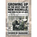 Growing Up in the West End of New Rochelle, New York in the 50's-60's: My Life, My Neighborhood (Up The West) - Hardcover