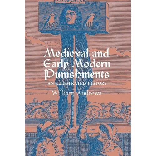Medieval and Early Modern Punishments: An Illustrated History - Hardcover
