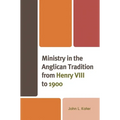 Ministry in the Anglican Tradition from Henry VIII to 1900 - Paperback
