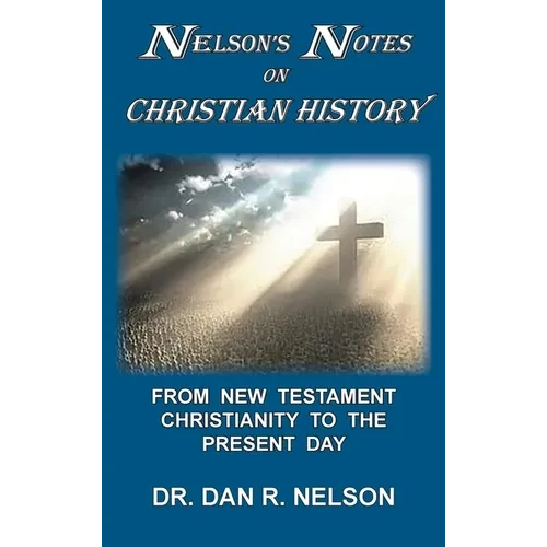 Nelson's Notes on Christian History: From New Testament Christianity to the Present Day - Hardcover