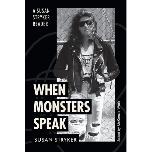 When Monsters Speak: A Susan Stryker Reader
