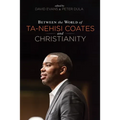 Between the World of Ta-Nehisi Coates and Christianity - Hardcover