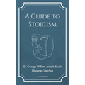 A Guide to Stoicism: New Large print edition followed by the biographies of various Stoic philosophers taken from "The lives and opinions of eminent p - Hardcover