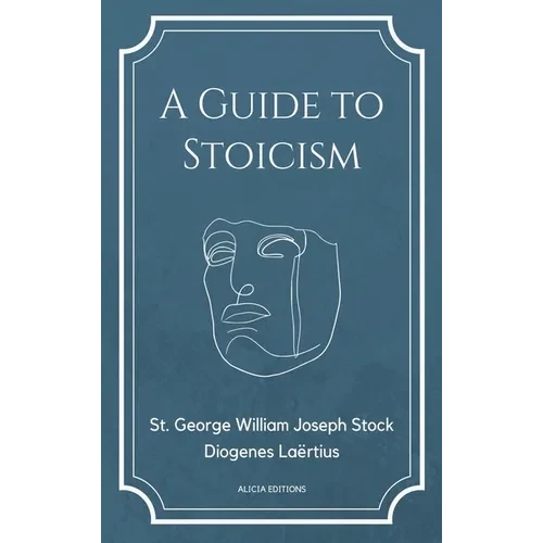 A Guide to Stoicism: New Large print edition followed by the biographies of various Stoic philosophers taken from "The lives and opinions of eminent p - Hardcover