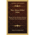 They Almost Killed Hitler: Based on the Personal Account of Fabian Von Schlabrendorff - Hardcover