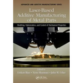 Laser-Based Additive Manufacturing of Metal Parts: Modeling, Optimization, and Control of Mechanical Properties