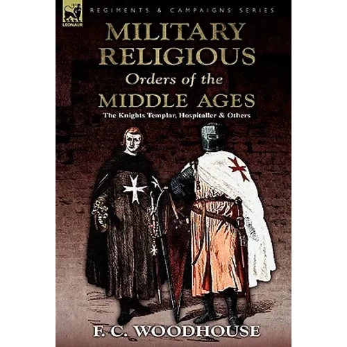 The Military Religious Orders of the Middle Ages: The Knights Templar, Hospitaller and Others - Hardcover