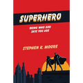 Superhero: Being Who God Says You Are - Hardcover