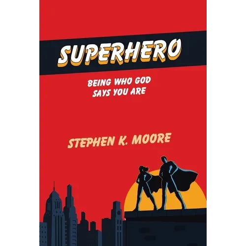 Superhero: Being Who God Says You Are - Hardcover
