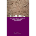 Fighting for the King and the Gods: A Survey of Warfare in the Ancient Near East - Hardcover