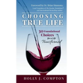 Choosing True Life: 30 Foundational Choices for a Life Transformed - Hardcover