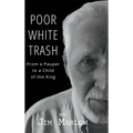 Poor White Trash: From a Pauper to a Child of the King - Hardcover