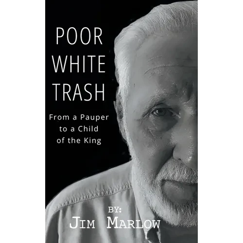 Poor White Trash: From a Pauper to a Child of the King - Hardcover