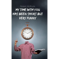 My Time with You Has Been Short but Very Funny - Hardcover