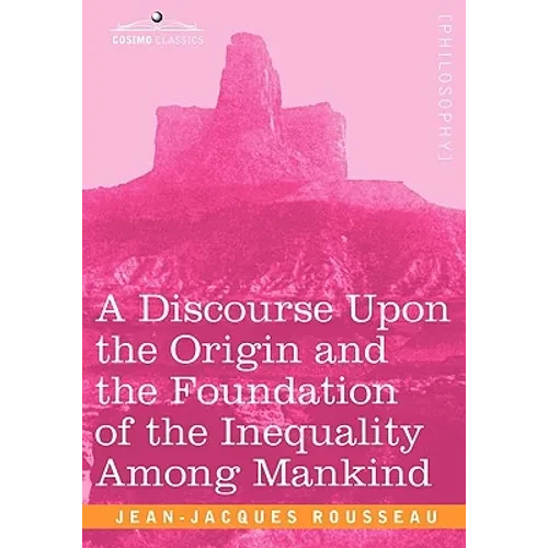 A Discourse Upon the Origin and the Foundation of the Inequality Among Mankind - Paperback
