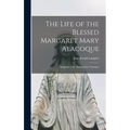 The Life of the Blessed Margaret Mary Alacoque: Religious of the Order of the Visitation