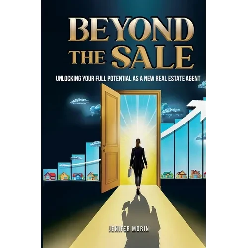 Beyond The Sale: Unlocking Your Full Potential As A New Real Estate Agent - Paperback