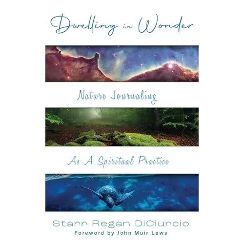 Dwelling in Wonder: Nature Journaling as a Spiritual Practice - Hardcover