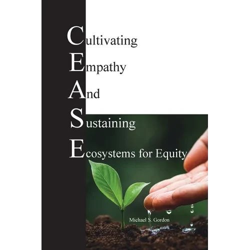 C.E.A.S.E. for Equity: Cultivating Empathy And Sustaining Ecosystems for Equity - Paperback