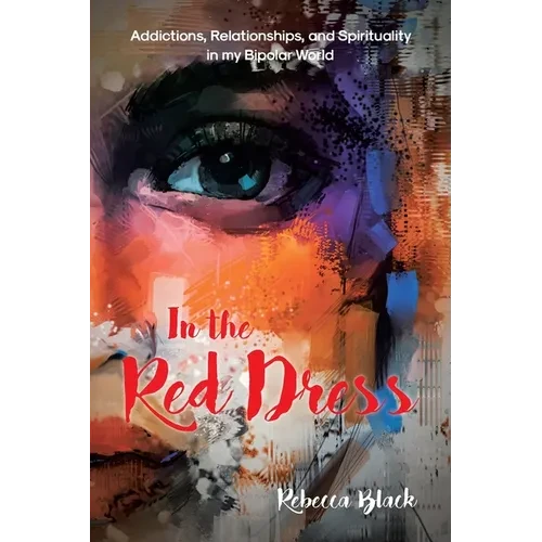 In the Red Dress: Addictions, Relationships, and Spirituality in my Bipolar World - Paperback