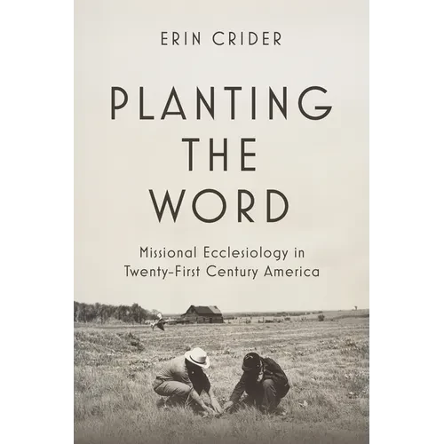 Planting the Word: Missional Ecclesiology in Twenty-First-Century America - Hardcover