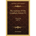 The Anatomy Of The Lymphatic System V2: The Lung (1875) - Paperback