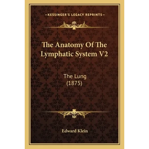The Anatomy Of The Lymphatic System V2: The Lung (1875) - Paperback