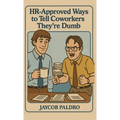 HR-Approved Ways to Tell Coworkers They're Dumb: The Hilarious Handbook to Office Sarcasm, Witty Jokes & Corporate Humor (Funny Gifts for Co-Workers) - Hardcover