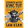 Dinner with King Tut: How Rogue Archaeologists Are Re-Creating the Sights, Sounds, Smells, and Tastes of Lost Civilizations - Paperback