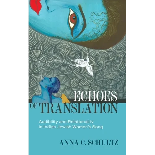 Echoes of Translation: Audibility and Relationality in Indian Jewish Women's Songs - Hardcover