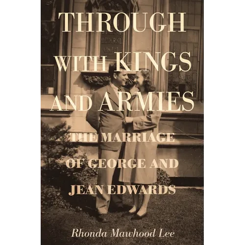Through with Kings and Armies: The Marriage of George and Jean Edwards - Hardcover