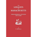 Loyalists of Massachusetts: Their Memorials, Petitions and Claims - Paperback