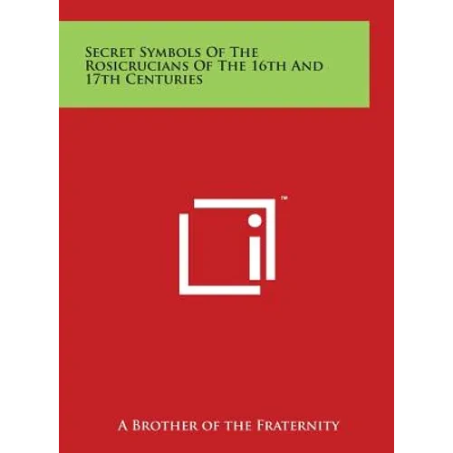 Secret Symbols Of The Rosicrucians Of The 16th And 17th Centuries - Hardcover