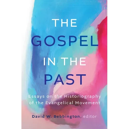 The Gospel in the Past: Essays on the Historiography of the Evangelical Movement - Hardcover