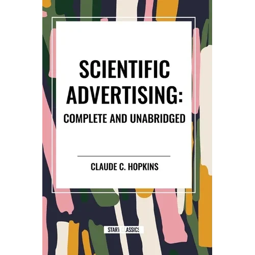 Scientific Advertising: Complete and Unabridged - Paperback