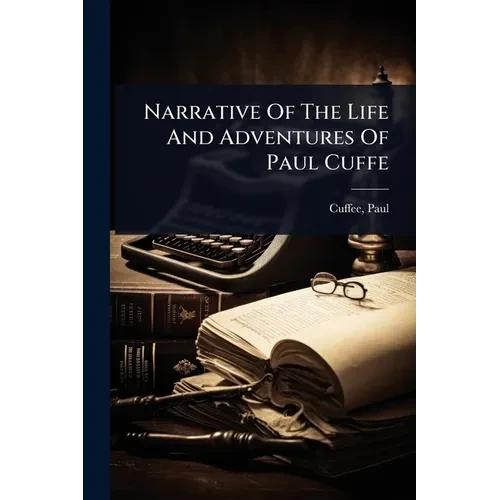 Narrative Of The Life And Adventures Of Paul Cuffe - Paperback
