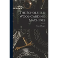 The Scholfield Wool-carding Machines - Paperback