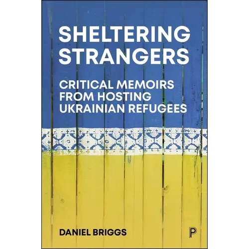 Sheltering Strangers: Critical Memoirs from Hosting Ukrainian Refugees - Paperback