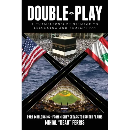 Double-Play: A Chameleon's Pilgrimage to Belonging and Redemption Part 1: Belonging- From Mighty Cedars to Fruited Plains - Paperback