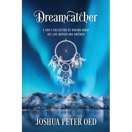 Dreamcatcher: A Son's Collection of Dreams About His Late Mother and Brother - Paperback