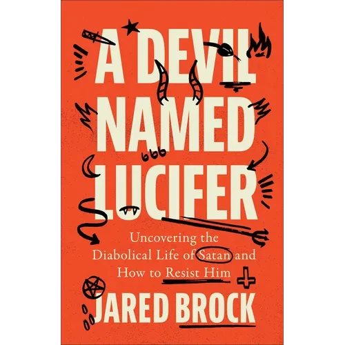 A Devil Named Lucifer: Uncovering the Diabolical Life of Satan and How to Resist Him - Paperback