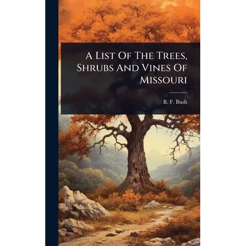 A List Of The Trees, Shrubs And Vines Of Missouri - Hardcover
