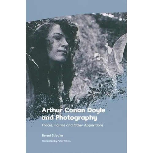 Arthur Conan Doyle and Photography: Traces, Fairies and Other Apparitions - Paperback