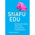 Snafu Edu: Teaching and Learning When Things Go Wrong in the College Classroom - Hardcover
