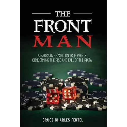 The Front Man: A Narrative Based on True Events Concerning the Rise and Fall of the Riata - Hardcover