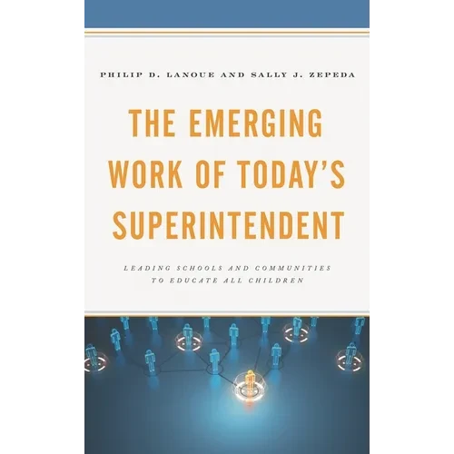 The Emerging Work of Today's Superintendent: Leading Schools and Communities to Educate All Children - Hardcover